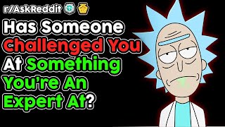 Have You Been Challenged By Someone On Something You're An Expert At? (r/AskReddit Top Stories)