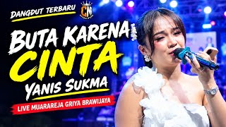 BUTA KARENA CINTA - YANIS SUKMA | CITRA NADA | GRIYA BRAWIJAYA LIVE MUARAREJA