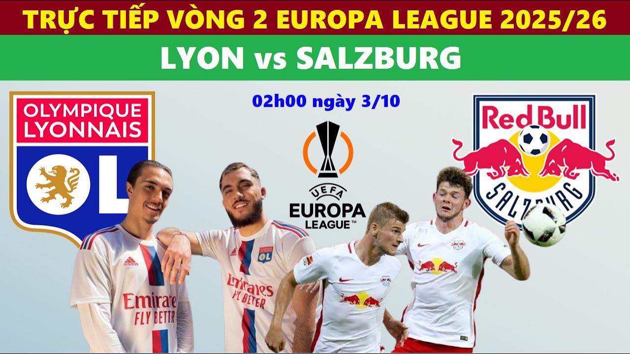 TRỰC TIẾP BÓNG ĐÁ I LYON vs SALZBURG, 02h00 NGÀY 3/10, VÒNG 2 EUROPA LEAGUE 2025/26, CÚP C2 CHÂU ÂU