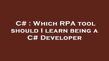 C# : Which RPA tool should I learn being a C# Developer
