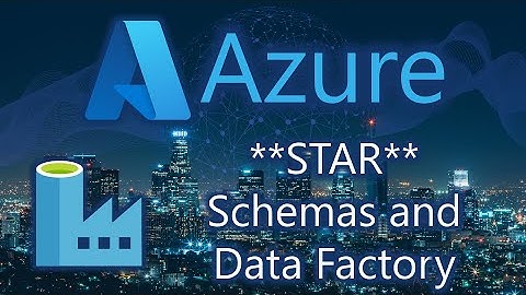 **STAR** Schemas and Data Factory