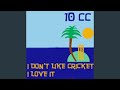 I dont like cricket i love it dreadlock holiday