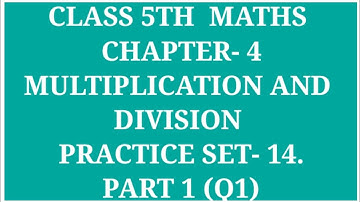 STANDARD 5TH MATHS CHAPTER - 4  MULTIPLICATION AND DIVISION PROBLEM SET - 14 PART -1 (Q1)