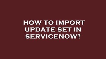 How to import update set in servicenow?