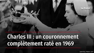 Charles III : un couronnement complètement raté en 1969