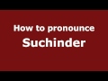 How to pronounce suchinder  pronouncenamescom