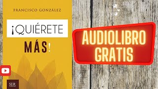 Quiérete Más, Francisco González, Audiolibro Gratis Completo, Voz Humana Real.