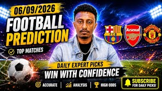 FOOTBALL PREDICTION TODAY 06/09/2026 SOCCER PREDICTION BETTING TIPS & PICKS