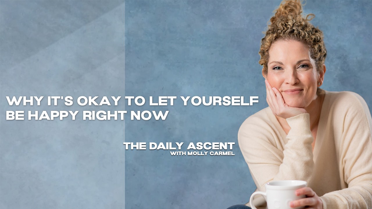 Ep. 120 | Why It's Okay to Let Yourself Be Happy Right Now - YouTube