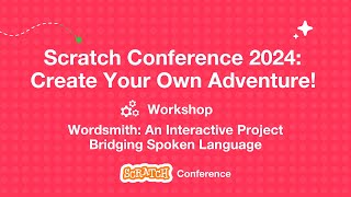 Scratch Conference 2024 Workshop - Wordsmith An Interactive Project Bridging Spoken Language