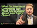 What do insurance companies not want you to know about your injury claim?