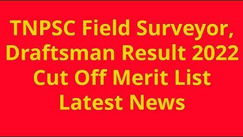 TNPSC Field Surveyor and Draftsman Result 2022 Date, Cut Off Marks & Merit List Latest News