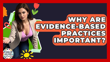 Why Are Evidence-based Practices Important? - Child Welfare Network