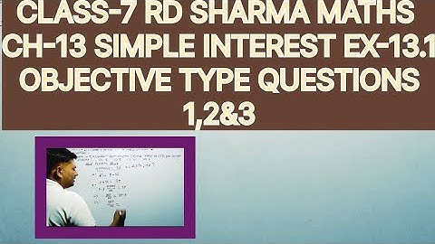 CLASS-7 RD SHARMA MATHS, CHAPTER-13 SIMPLE INTEREST,EXERCISE-13.1 OBJECTIVES TYPE QUESTIONS,-1,2&3