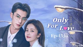 only for love Chinese drama ep 15,16 eng sub