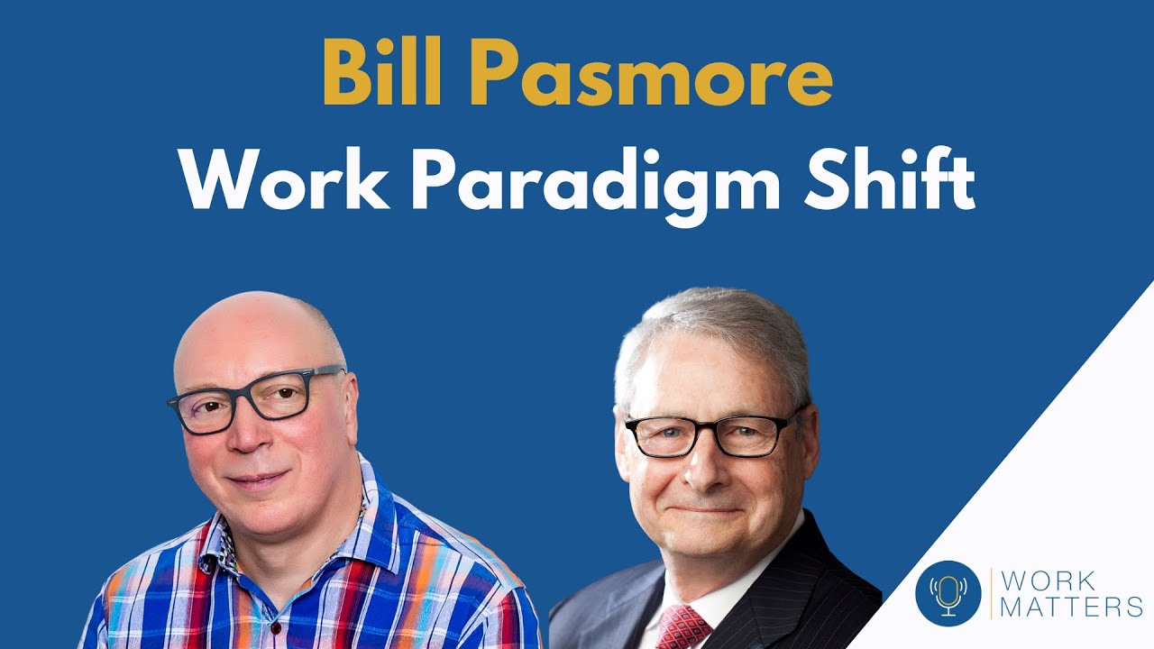 Work Matters S2E3: Bill Pasmore - Work Paradigm Shift