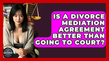 Is A Divorce Mediation Agreement Better Than Going To Court? - Get Divorce Answers