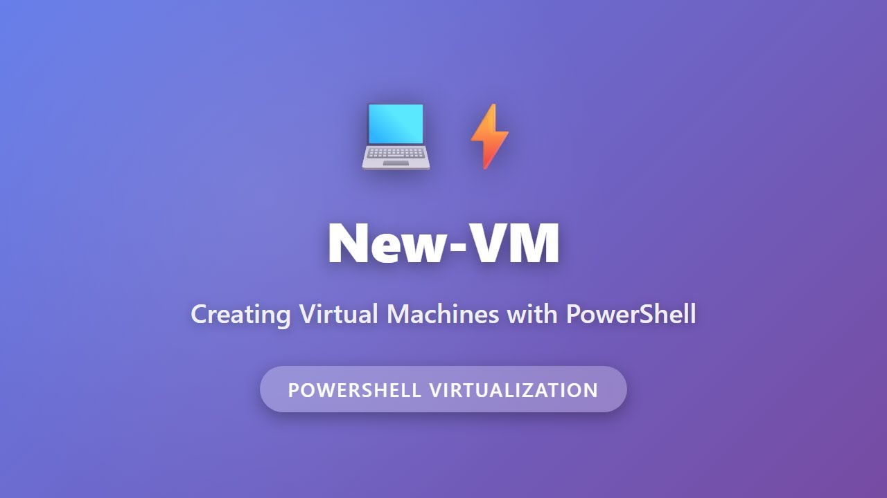 New-VM PowerShell Tutorial: Create Virtual Machines with Hyper-V ...