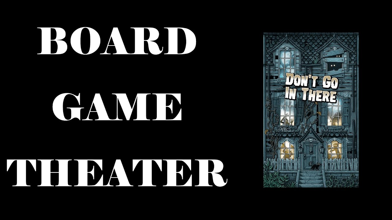 Board Game Theater Don't Go In There YouTube