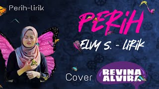 Perih (Elvy S.) Lirik -  Cover : Revina Alvira Gasentra - lirik lagu