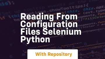 Reading from configuration files selenium python