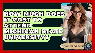 How Much Does It Cost To Attend Michigan State University? - The College Explorer
