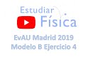 EvAU Madrid Examen Física Junio 2019 Resuelto Modelo B Ejercicio 4