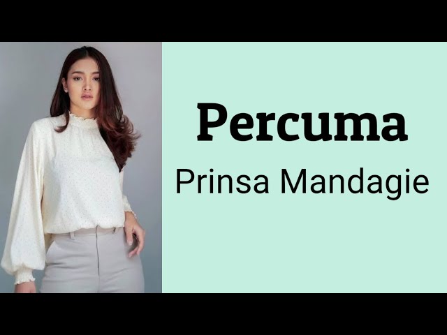 Percuma - Prinsa Mandagie | Lyrics class=