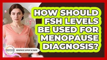 How Should FSH Levels Be Used For Menopause Diagnosis? - Menopause Support Network