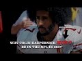 Why Colin Kaepernick Will Not Be In The NFL In 2017