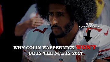Why Colin Kaepernick Will Not Be In The NFL In 2017
