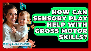 How Can Sensory Play Help With Gross Motor Skills? - Raising A Toddler
