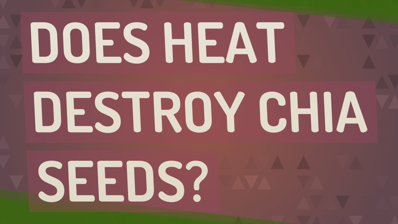Does heat destroy chia seeds? YouTube