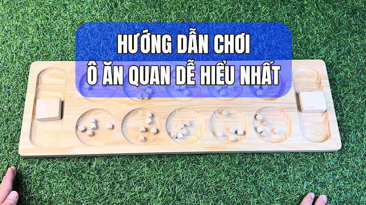 Oô ăn quan gồm 2 quan và bao nhiêu quân năm 2024