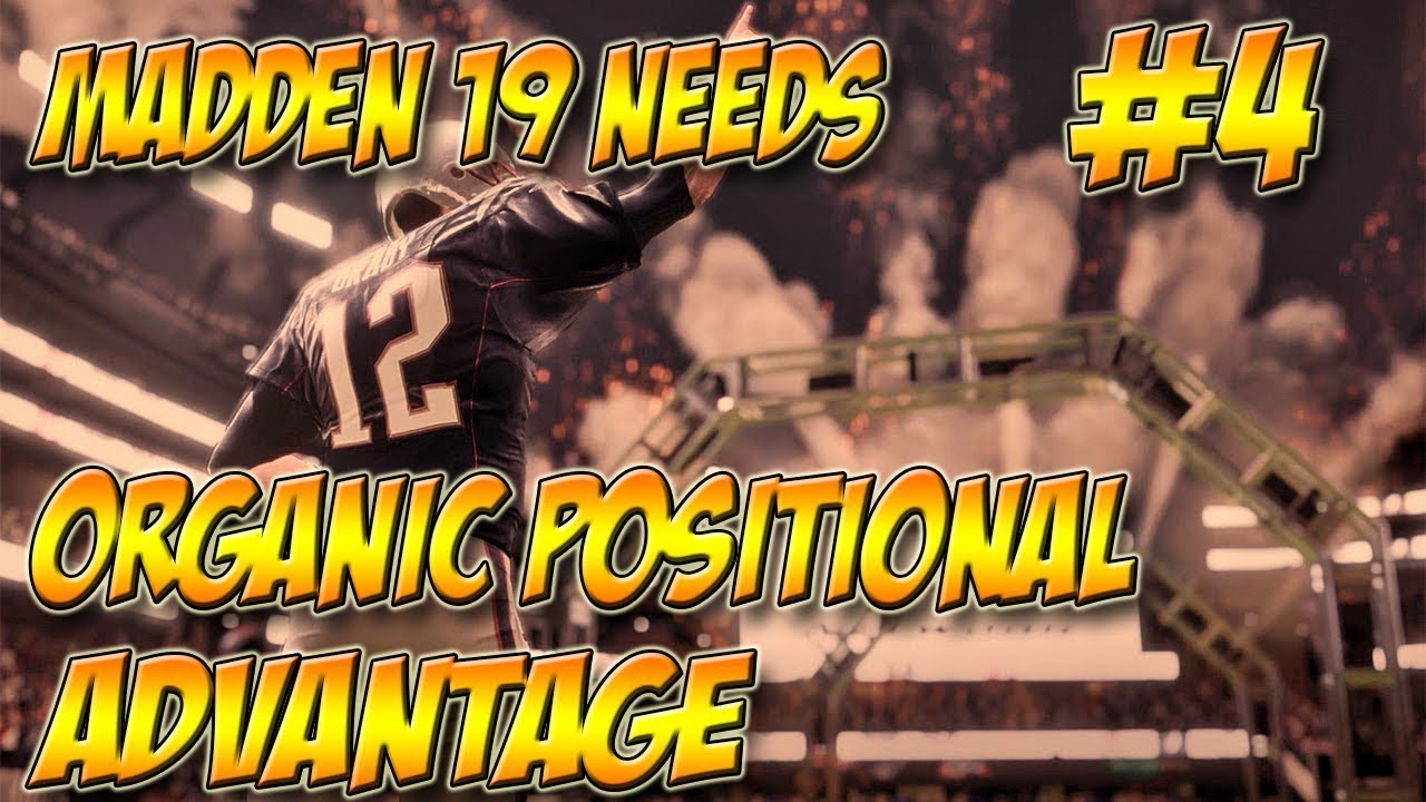 MADDEN NFL 19 NEEDS ORGANIC POSITIONAL ADVANTAGE