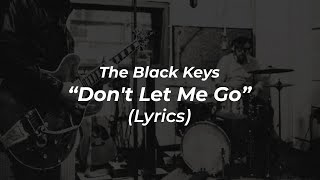 The Black Keys - Don&#39;t Let Me Go (Lyrics)