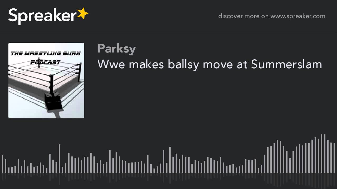 Wwe makes ballsy move at Summerslam (part 4 of 4) YouTube