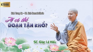 Ai có thể đoạn tận khổ - Kinh Trung Bộ 90 - Kinh Kannakatthala - SC. Giác Lệ Hiếu