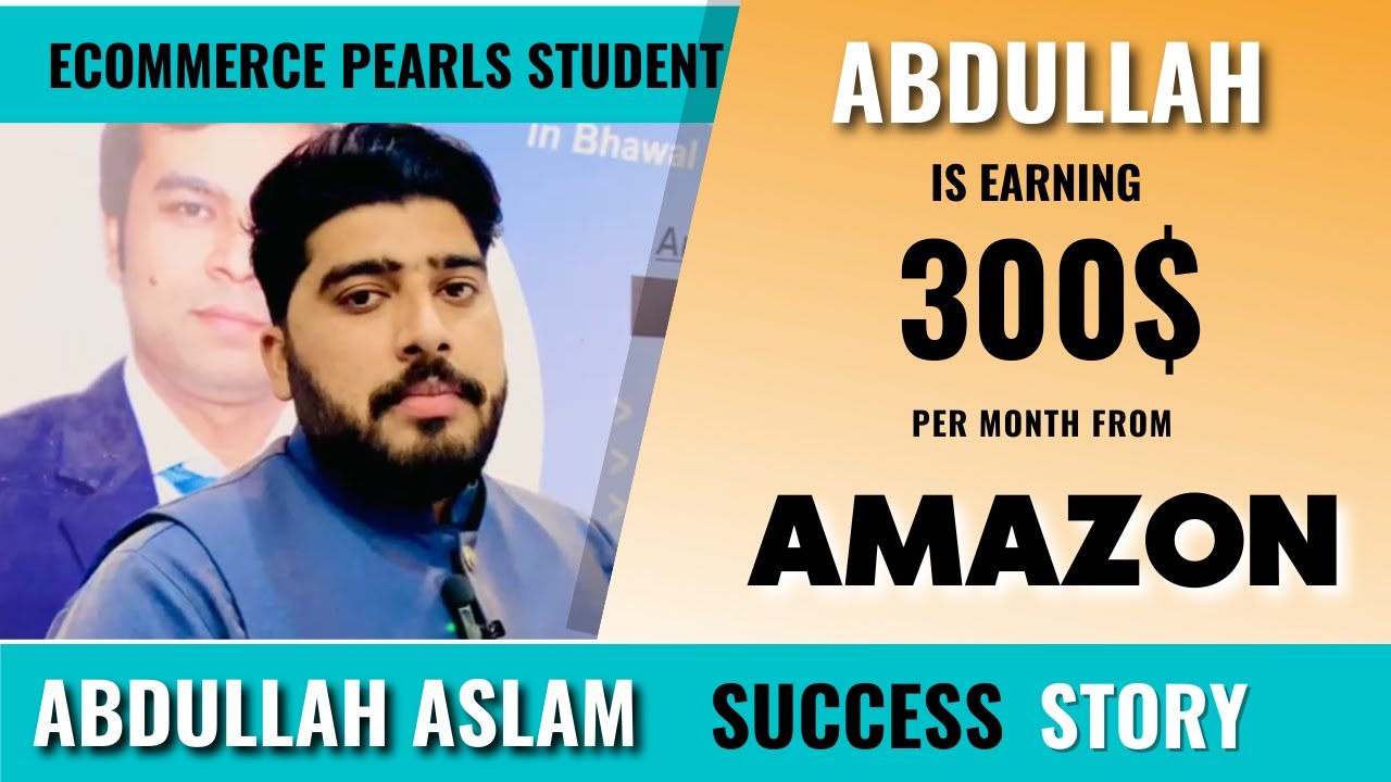 Abdullah is Earning 300$ from Amazon | Ecommerce Pearls Student Success ...