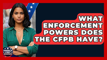 What Enforcement Powers Does The CFPB Have? - America First Democrats