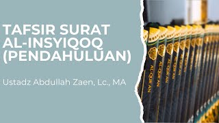 Tafsir Surat Al Insyqoq (Pendahuluan) - Ustadz Abdullah Zaen Lc., M.A.