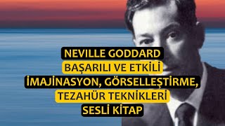 Neville Goddard - Başarılı ve Etkili İmajinasyon, Görselleştirme, Tezahür Teknikleri - Sesli Kitap