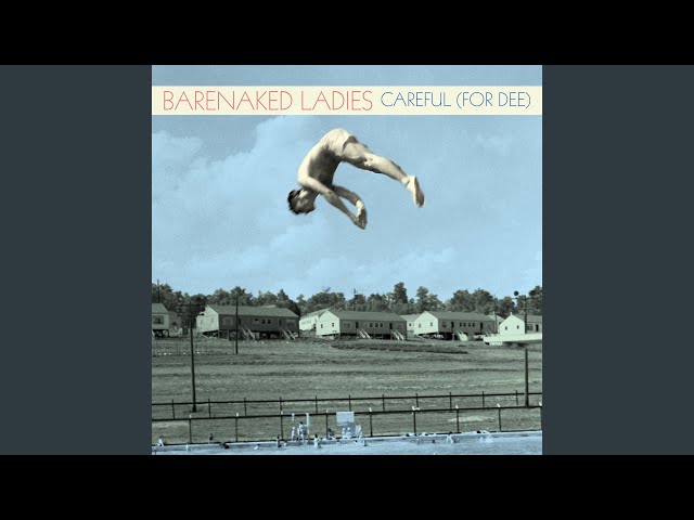 Careful (For Dee)NEW!Bare Naked Ladies