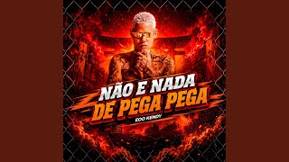 Não e Nada de Pega Pega - eoo kendy