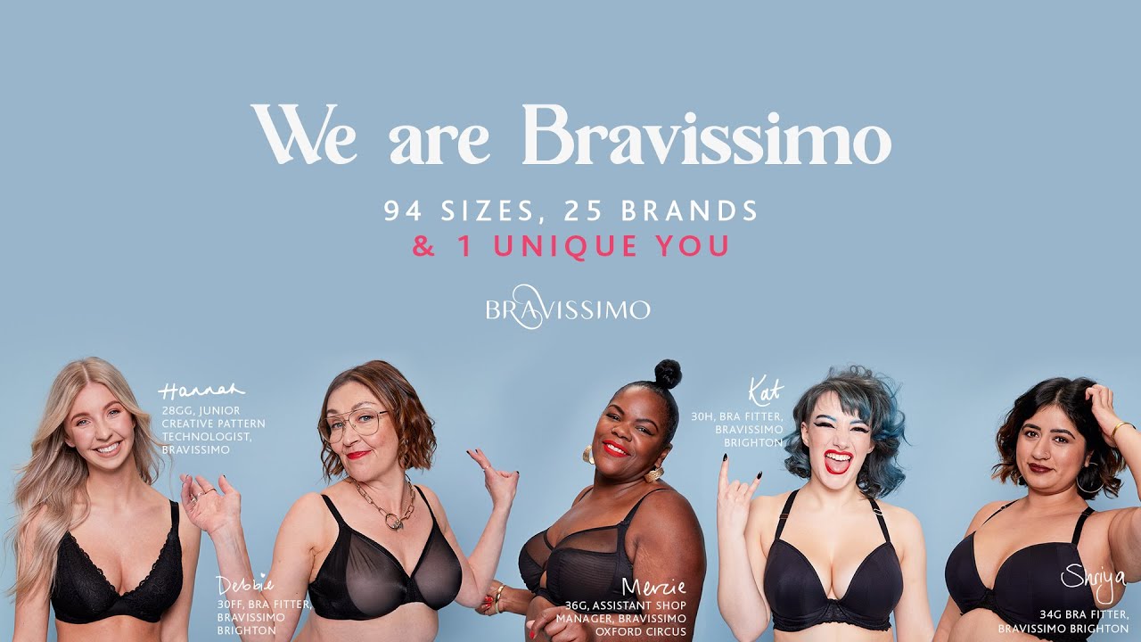 We are Bravissimo  94 SIZES, 25 BRANDS & 1 UNIQUE YOU 