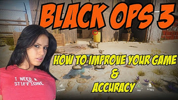 HOW TO IMPROVE YOUR GAME AND ACCURACY ON BLACK OPS 3