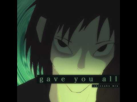 GAVE YOU ALL (SHINNAKU MIX)
