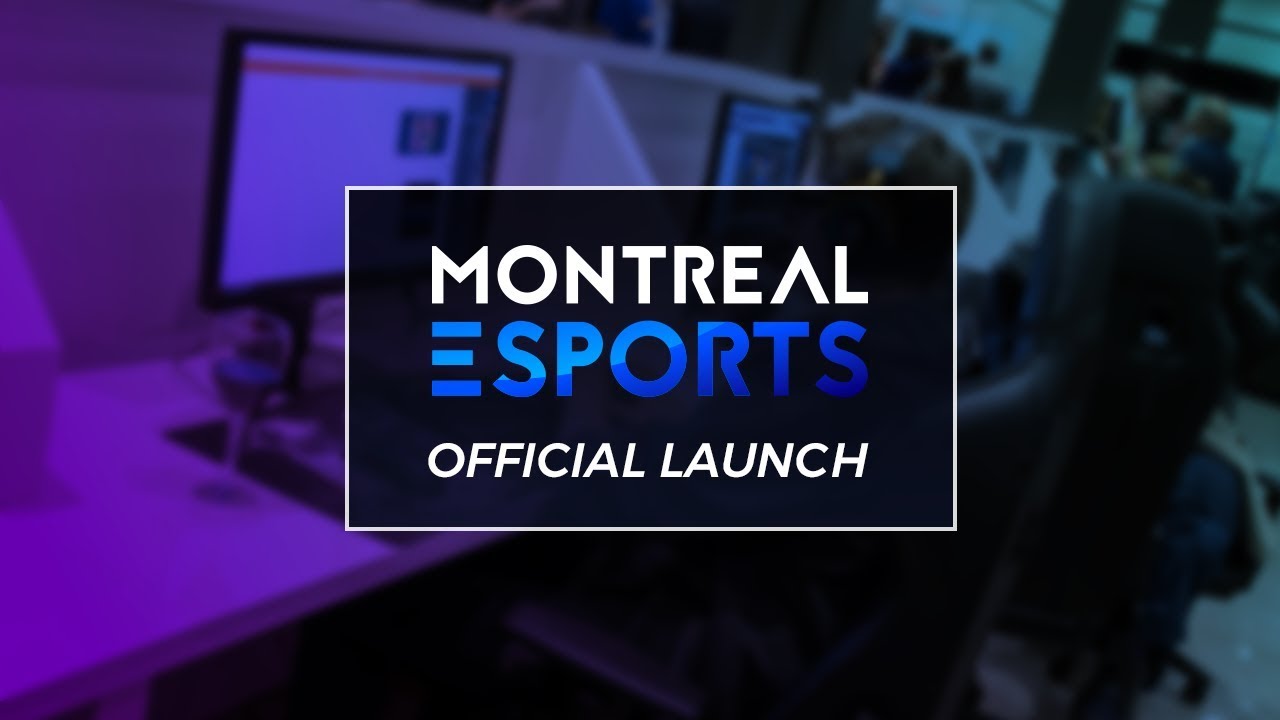 Montreal Esports - Official Launch
