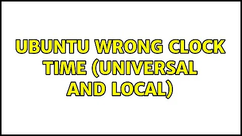 Ubuntu wrong clock time (universal and local)