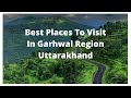 Best places to visit in garhwal region uttarakhand  places to visit in uttarakhand  tourist places